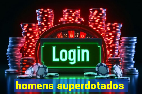 homens superdotados